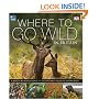 RSPB Where to Go Wild in Britain: The Royal Society for the Protection of Birds