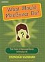 What Would Macgyver Do?: True Stories of Improvised Genius in Everyday Life