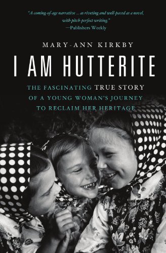 I Am Hutterite: The Fascinating True Story of a Young Womans Journey to Reclaim Her Heritage by Mary-Ann Kirkby (May 10 2011)
