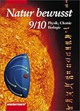 Natur bewusst - Physik, Chemie, Biologie f&uuml;r nieders&auml;chsische Hauptschulen - neu: Natur bewusst, Ausgabe Hauptschule Niedersachsen, 9./10 - Schuljahr - 