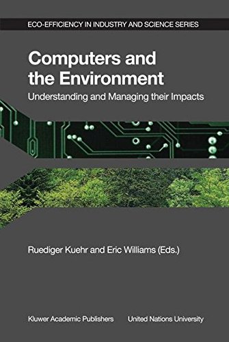 Computers and the Environment: Understanding and Managing their Impacts (Eco-Efficiency in Industry and Science)