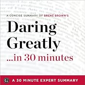 Daring Greatly: How the Courage to Be Vulnerable Transforms the Way We Live, Love, Parent, and Lead by Brene Brown: 30-Minute Expert Summary | [30 Minute Expert Summary]