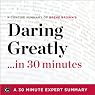 Daring Greatly: How the Courage to Be Vulnerable Transforms the Way We Live, Love, Parent, and Lead by Brene Brown: 30-Minute Expert Summary