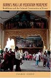 Burma's Mass Lay Meditation Movement: Buddhism and the Cultural Construction of Power (Ohio RIS Southeast Asia Series)