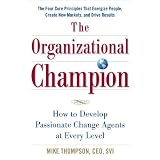 TheOrganizationalChampion:HowtoDevelopPassionateChangeAgentsatEveryLevel