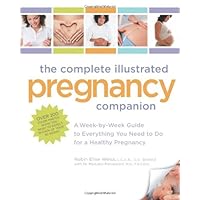 The Complete Illustrated Pregnancy Companion: A Week-by-Week Guide to Everything You Need To Do for a Healthy Pregnancy