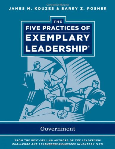 The Five Practices of Exemplary Leadership: Government (J-B Leadership Challenge: Kouzes/Posner)