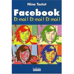 Facebook Et moi ! Et moi ! Et moi !