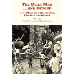 The "Quiet Man"... and Beyond: Reflections on a Classic Film, John Ford and Ireland