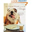 The Good Food Cookbook for Dogs: 50 Home-Cooked Recipes for the Health and Happiness of Your Canine Companion by Donna Twichell Roberts