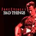 Bad Things