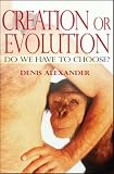 Creation or Evolution: Do We Have to Choose?