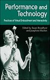 Performance and Technology: Practices of Virtual Embodiment and Interactivity