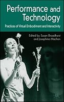 Performance and Technology: Practices of Virtual Embodiment and Interactivity