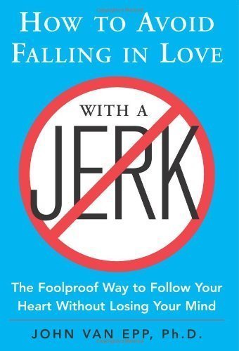 How to Avoid Falling in Love with a Jerk (Edition 1) by Van Epp, John [Paperback(2008£©]