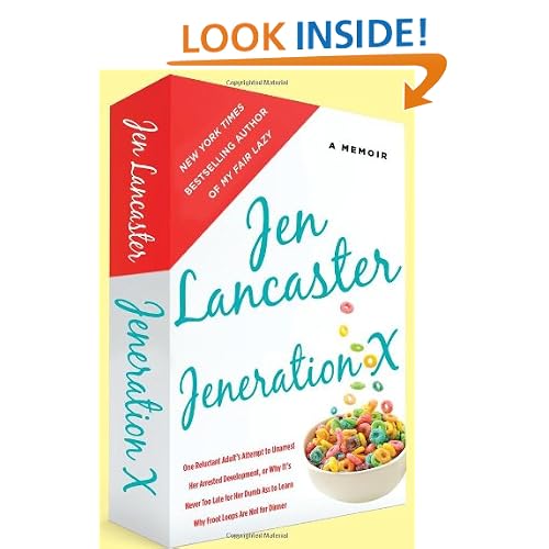 Jeneration X: One Reluctant Adult's Attempt to Unarrest Her Arrested Development; Or, Why It's Never Too Late for Her Dumb Ass to Learn Why Froot Loops Are Not for Dinner