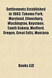 Settlements Established in 1883: Takoma Park, Maryland, Ellensburg, Washington, Keystone, South Dakota, Medford, Oregon, Great Falls, Montana-
