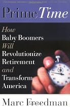 Prime Time: How Baby Boomers Will Revolutionize Retirement and Transform America