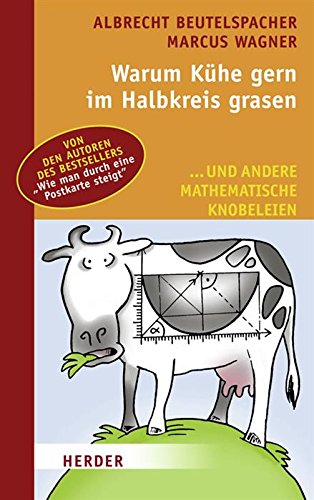 Warum Kühe gerne im Halbkreis grasen: ... und andere mathematische Knobeleien (German Edition)