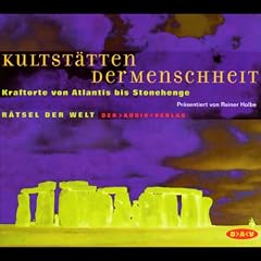 Kultst�tten der Menschheit. Magische Orte von Atlantis bis Stonehenge