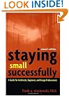 Staying Small Successfully: A Guide for Architects, Engineers, and Design Professionals