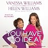 You Have No Idea: A Famous Daughter, Her No-nonsense Mother, and How They Survived Pageants, Hollywood, Love, Loss (and Each Other)