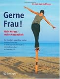 Gerne Frau!: Mein K&ouml;rper - meine Gesundheit - Gabi Hoffbauer