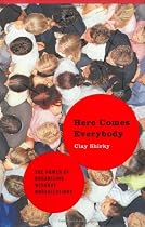 Here Comes Everybody: The Power of Organizing Without Organizations