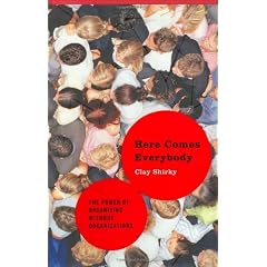 Here Comes Everybody: The Power of Organizing Without Organizations