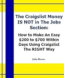 The Craigslist Money IS NOT in The Jobs Section: How to Make An Easy 0 to 0 Within Days Using Craigslist the RIGHT Way