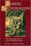 Bardic Nationalism : The Romantic Novel And The British Empire