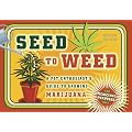 Seed to Weed: A Pot Enthusiast's Guide to Growing Marijuana