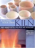 Building Your Own Kiln: Three Japanese Potters Give Advice and Instructions