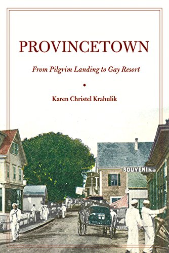 Provincetown: From Pilgrim Landing to Gay Resort (American History and Culture)