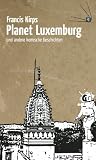 Planet Luxemburg: und andere komische Geschichten - Francis Kirps