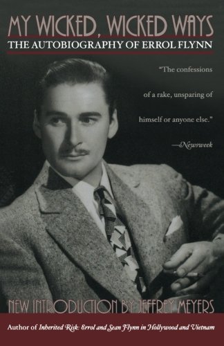 My Wicked, Wicked Ways: The Autobiography of Errol Flynn, by Errol Flynn