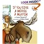 If You Give a Moose a Muffin (If You Give...)