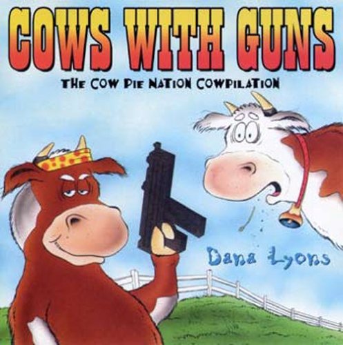 Dana Lyons - Cows With Guns: The Cow Pie Nation Cowpilation - Zortam Music
