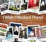 I Wish I Worked There!: A Look Inside the Most Creative Spaces in Business
