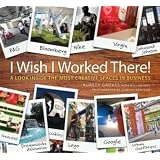 I Wish I Worked There! A Look Inside the Most Creative Spaces in Businessby Kursty Groves