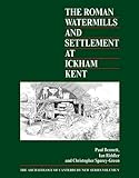 The Roman watermills and settlement at Ickham, Kent