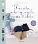 Tricots intemporels pour b�b�s : Mod�les de 0 � 2 ans ; Huit anneaux marqueurs offerts
