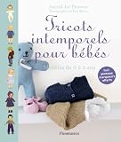 Tricots intemporels pour b�b�s : Mod�les de 0 � 2 ans ; Huit anneaux marqueurs offerts