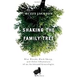 Shaking the Family Tree: Blue Bloods, Black Sheep, and Other Obsessions of an Accidental Genealogist ~ Buzzy Jackson