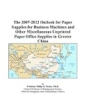 51IU1lR8EjL. SL160  The 2007 2012 Outlook for Paper Supplies for Business Machines and Other Miscellaneous Unprinted Paper Office Supplies in Greater China
