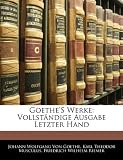 Goethe`s Werke: Vollstndige Ausgabe Letzter Hand