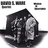 Revue David S. Ware Quartet  / Wisdom of Uncertainty