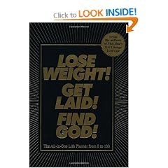 Lose Weight! Get Laid! Find God!: The All-In-One Life Planner