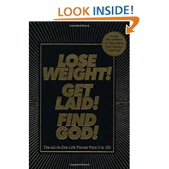 Lose Weight! Get Laid! Find God!: The All-In-One Life Planner