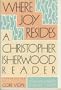 Where Joy Resides: A Christopher Isherwood Reader